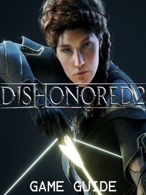 cover image of DISHONORED 2 STRATEGY GUIDE & GAME WALKTHROUGH, TIPS, TRICKS, AND MORE!
